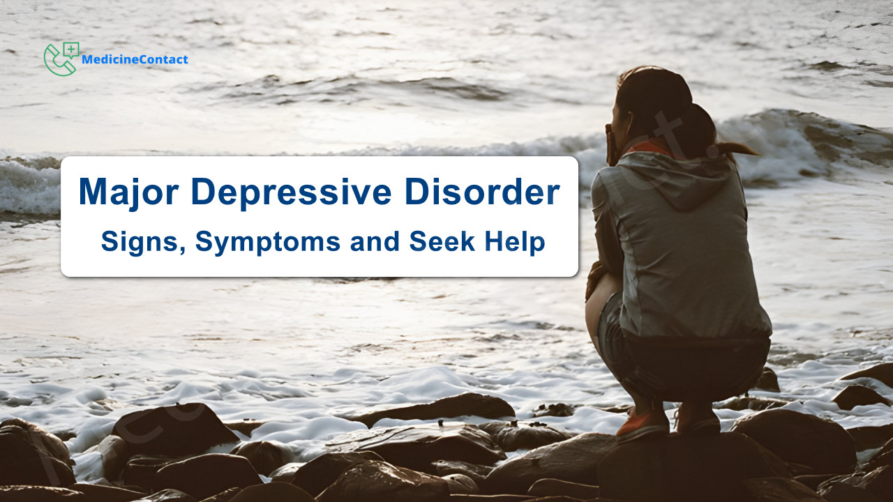 Major Depressive Disorder: Signs, Symptoms, and When to Seek Help