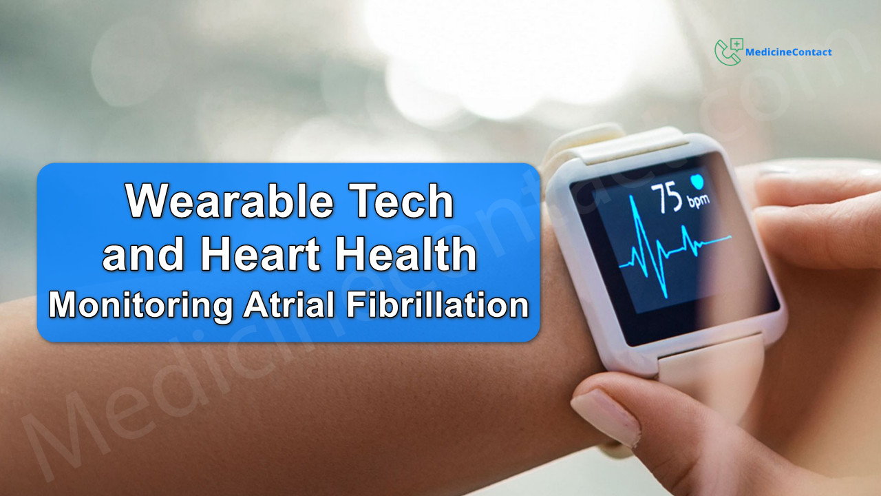 Wearable Tech and Heart Health: Monitoring Atrial Fibrillation